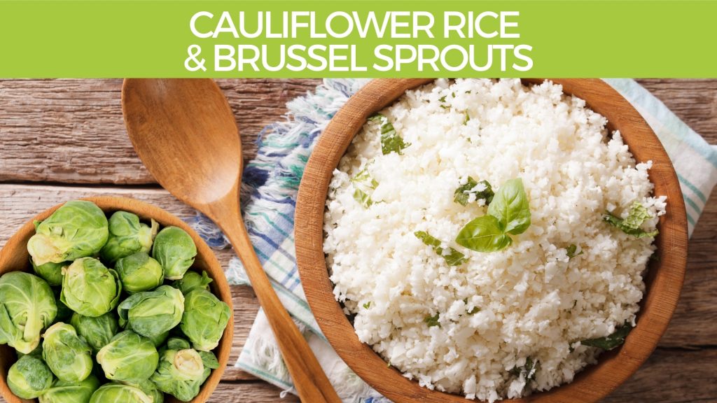 Cauliflower Rice and Brussel Sprouts